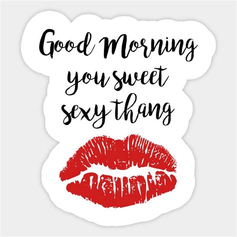 Cute Good Morning You Sweet Sexy Thang By Medleydesigns67 Flirty Good Morning Quotes Morning