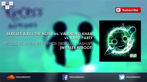 skrillex and ktn vs knife party recess vs internet friends skrillex mashup [whaler reboot