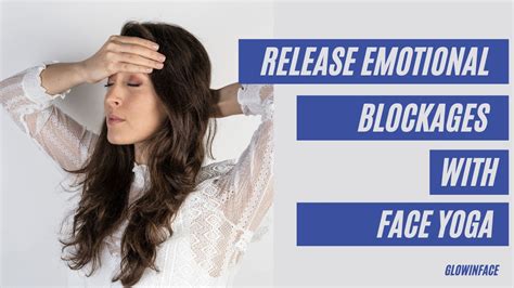 Release Emotional Blockages With Face Yoga Youtube