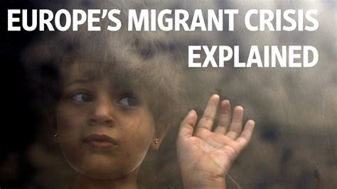 Europe S Migrant Crisis Explained