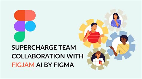Supercharge Team Collaboration With Figjam Ai By Figma Smart Features