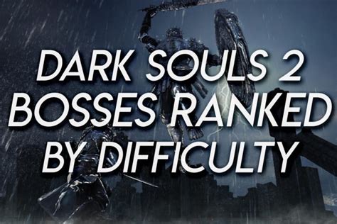 Dark Souls 2 Bosses Ranked By Difficulty Game Voyagers
