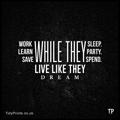 Work While They Sleep Learn While They Party Save While They Spend Live