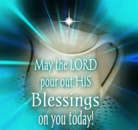 MAY THE LORD POUR OUT HIS BLESSINGS ON YOU TODAY AND ALWAYS - Heavenly ...