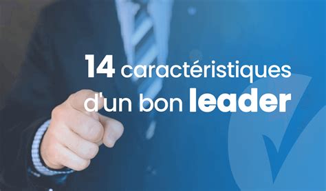 Leadership Dentreprise 14 Caractéristiques Dun Bon Leader