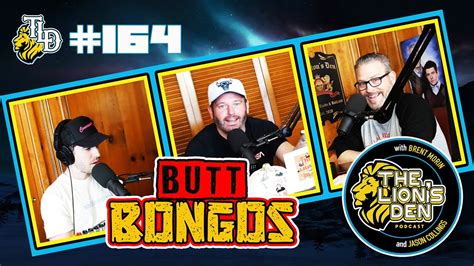 butt bongos ep 164 the lions den w brent morin and jason collings youtube