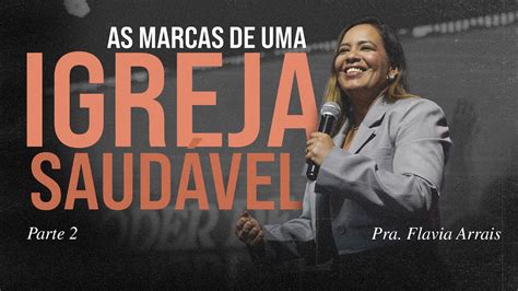 As Marcas De Uma Igreja Saud Vel Pt Pastora Flavia Arrais Youtube