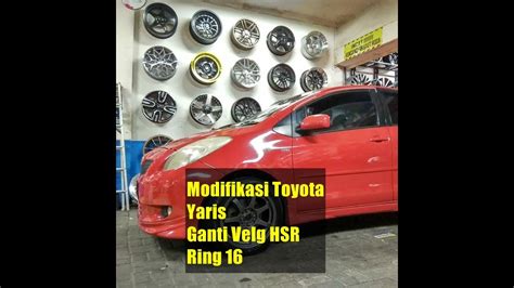 Modifikasi Toyota Yaris Ganti Velg Hsr Ring 16 Youtube
