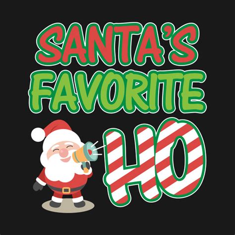 Santas Favorite Ho Christmas Adult Humor Naughty Girl T Naughty Onesie Teepublic