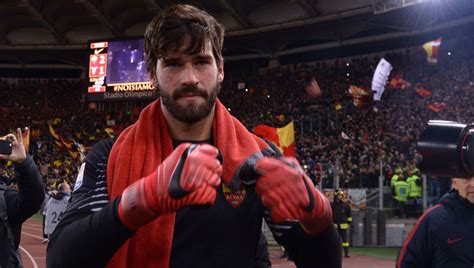Man Who Brought Liverpool Target Alisson To Roma Claims Keeper Will Cost Far More Than M
