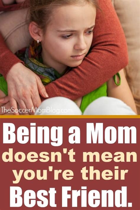 Being A Mom Doesn T Mean Being Your Kid S Best Friend