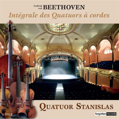 quatuor stanislas intégrale des quatuors à cordes de ludwig van beethoven forgotten records