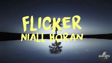 chorus then i think of the start and it echoes a spark and i remember the magic and electricity then i look in my heart there's a light in the dark still a flicker of hope that you first gave to me and i wanna keep please don't leave. Flicker - Niall Horan Lyrics - YouTube