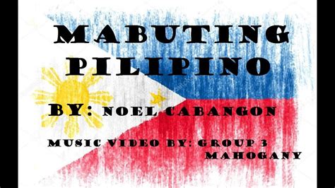Mabuting Pilipino By Noel Cabangon With Lyrics And Music Video By Group