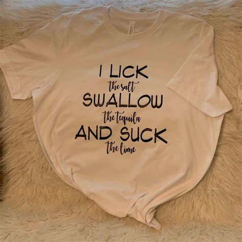 I Licked It T Shirt Lick Suck Swallow Tequila Ts Alcohol Ts