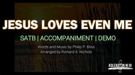 Jesus Loves Even Me By Richard A Nichols Satb Piano Youtube