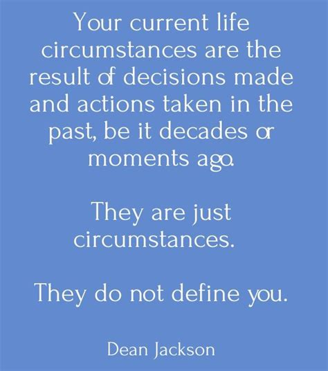 Your Current Life Circumstances Are The Result Of Decisions Good