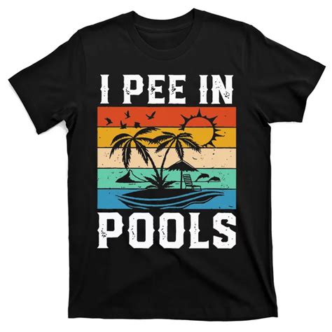 I Pee In Pools Funny Sayings For Pools Swimming T Shirt Teeshirtpalace