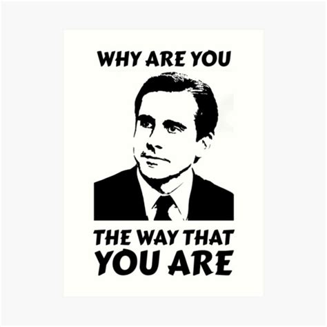 Why Are You The Way That You Are Michael Scott Art Print For Sale