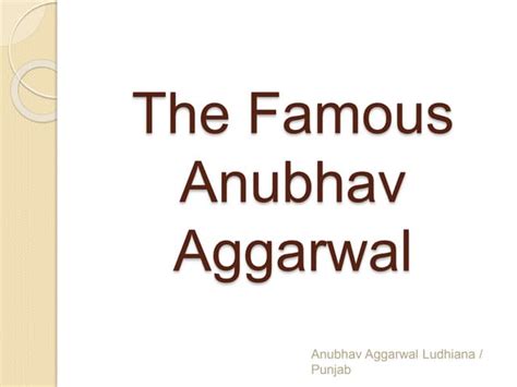 The Famous Anubhav Aggarwal Of Ludhiana Punjab Ppt