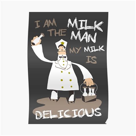 I Am The Milkman My Milk Is Delicious Poster By Spookyruthy Redbubble