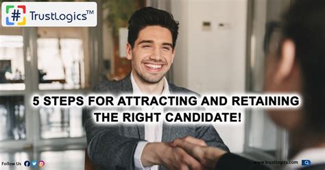 Trust Logics 5 Steps For Attracting And Retaining The Right Candidate