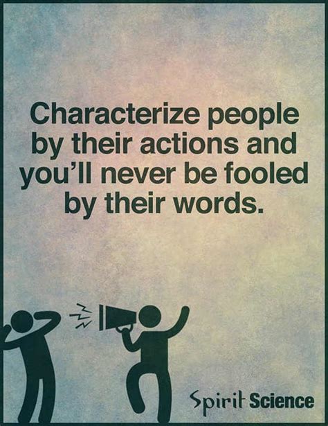 Characterize People By Their Actions And Youll Never Be Fooled By
