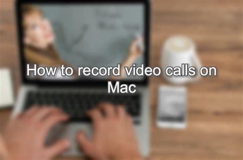 How to record video calls on Mac including FaceTime calls 