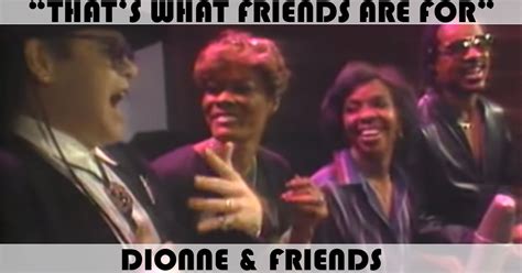 Why not add your own? "That's What Friends Are For" Song by Dionne & Friends ...