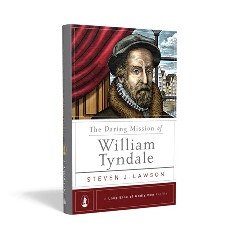 The Daring Mission Of William Tyndale Steven J Lawson Hardcover