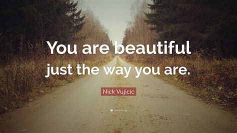 Nick Vujicic Quote “you Are Beautiful Just The Way You Are”