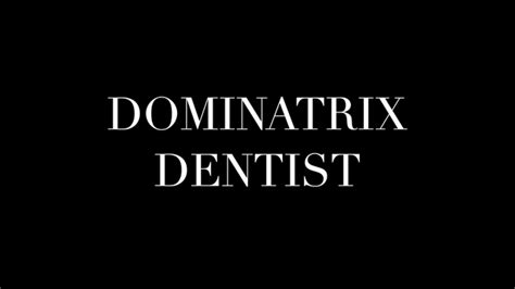 Dental Fetish Dominatrix Dentist Dental Fetish