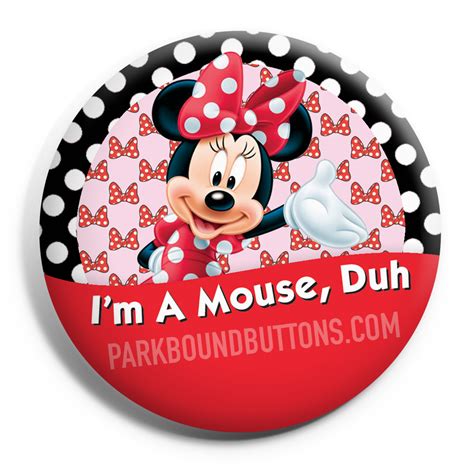 Im A Mouse Duh Im Celebrating Button Mouse Disney Favorites