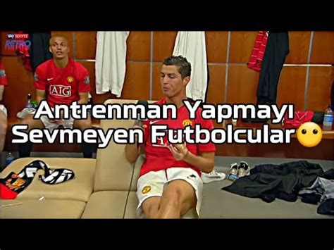 Antrenman Yapmay Sevmeyen Futbolcular Youtube