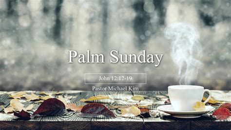 Mosaic Palm Sunday P Michael Kim 3282021 Youtube
