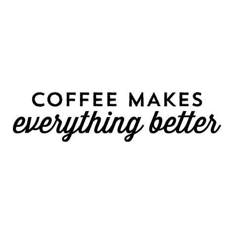 Coffee Makes Everything Better Wall Quotes™ Decal