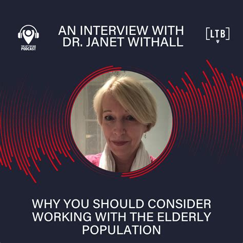370 Dr Janet Withall Why You Should Consider Working With The Elderly Population Lift The Bar