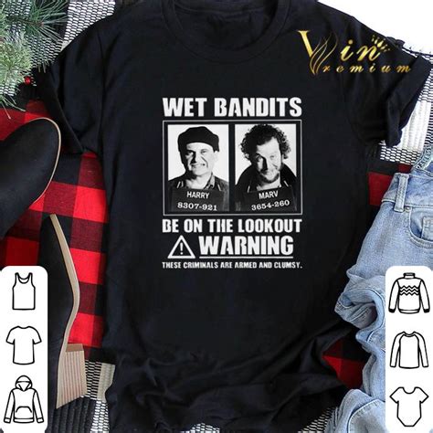 Wet Bandits Be On The Lookout Warning These Criminals Are Armed Shirt