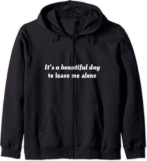 Funny Loner Its A Beautiful Day To Leave Me Alone Zip Hoodie