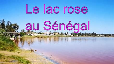 A La Découverte Du Sénégal Le Lac Rose Youtube
