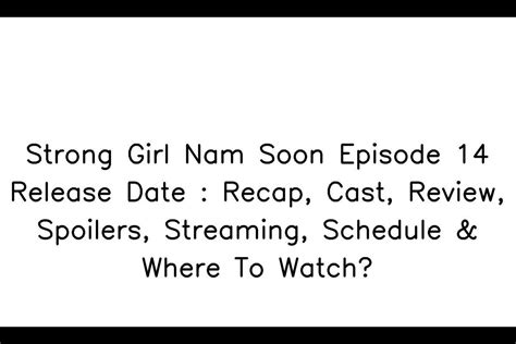 Strong Girl Nam Soon Episode 14 Release Date Recap Cast Review Spoilers Streaming