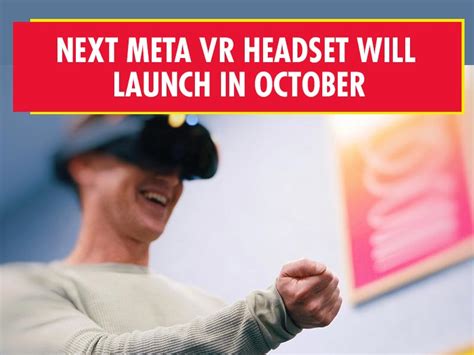 Next Meta VR Headset Will Launch In October