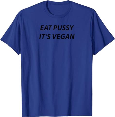 Eat Pussy Its Vegan Vegan Veggie Veganism Natur Vegetarier T Shirt Amazon De Bekleidung