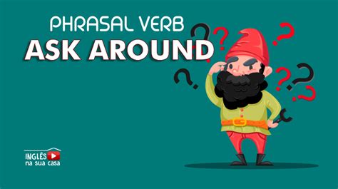 O Que Significa O Phrasal Verb Ask Around Confira Em Mais Um Post Do Inglês Na Sua Casa