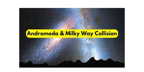 Andromeda And Milky Way Collision The Alien Tech