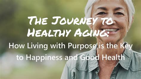 The Journey To Healthy Aging How Living With Purpose Is The Key To