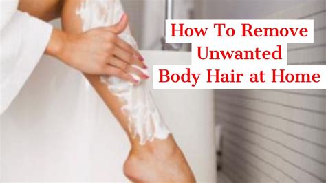 how to remove unwanted body hair permanently at home home remedies to remove body hair at home