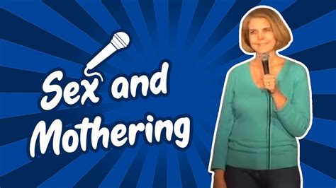 sex and mothering stand up comedy youtube