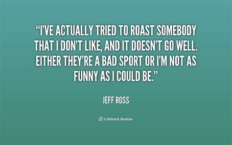 To hold one of the world's biggest teen idols over an open flame. Roast Quotes. QuotesGram