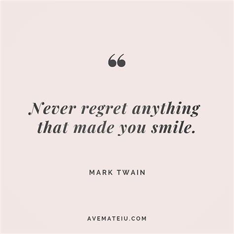 Mark Twain Never Regret Anything That Made You Smile Mark Twain Quotes Regret Quotes Dalai